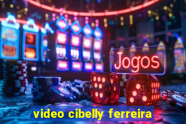 video cibelly ferreira